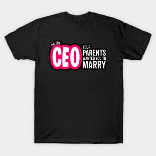 Be the CEO Your Parents Wanted You To Marry Girl Power Boss T-Shirt